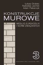 Okładka - Konstrukcje murowe wg Eurokodu 6 i norm związanych. Tom 3 - Łukasz Drobiec, Radosław Jasiński, Adam Piekarczyk