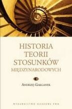 Okładka - Historia teorii stosunków międzynarodowych - Andrzej Gałganek