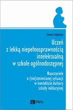 Okładka - Uczeń z lekką niepełnosprawnością intelektualną w szkole ogólnodostępnej - Zenon Gajdzica