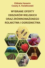Okładka - Wybrane oferty obszarów wiejskich oraz zrównoważonego rolnictwa i ogrodnictwa - Elżbieta Harasim, Cezary A. Kwiatkowski