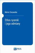 Okładka - Ethos rycerski i jego odmiany - Maria Ossowska