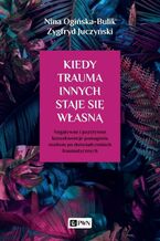 Okładka - Kiedy trauma innych staje się własną - Nina Ogińska-Bulik, Zygfryd Juczyński