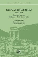 Okładka - Nowy adres Wrocław 1946-1948 - Radość Gansiniec, Krzysztof Królczyk