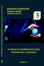 Okładka - W TROSCE O BEZPIECZNE JUTRO Reminiscencje i zamierzenia t.5 - Sebastian Niedzwiecki, Natasza Starik