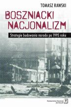 Okładka - Boszniacki nacjonalizm - Tomasz Rawski