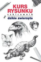 Okładka - Kurs rysunku Szkicownik Dzikie zwierzęta - Mateusz Jagielski