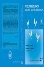 Okładka - Patologie edukacji: ideologia, polityka, biurokracja t.1 - Natasza Starik, Andrzej Zduniak