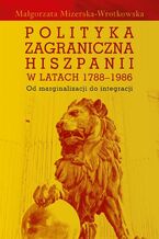 Okładka - Polityka zagraniczna Hiszpanii w latach 1788-1986 - Małgorzata Mizerska-Wrotkowska
