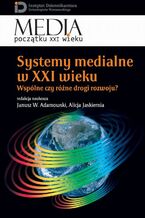 Okładka - Systemy medialne w XXI wieku - Janusz W. Adamowski, Alicja Jaskiernia