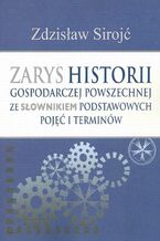 Okładka - Zarys historii gospodarczej powszechnej ze słownikiem podstawowych pojęć i terminów - Zdzisław Sirojć