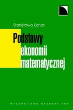 Okładka - Podstawy ekonomii matematycznej - Stanisława Kanas