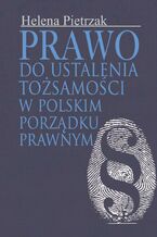 Okładka - Prawo do ustalenia tożsamości w polskim porządku prawnym - Helena Pietrzak