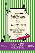 Okładka - Zabójstwo na cztery ręce - Karolina Morawiecka