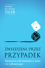 Okładka - Zwiedzeni przez przypadek. Tajemnicza rola losowości w życiu i w rynkowej grze - Nassim Nicholas Taleb