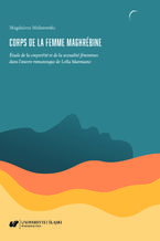 Okładka - Corps de la femme maghrébine. Étude de la corporéité et de la sexualité féminines dans l'oeuvre romanesque de Leïla Marouane - Magdalena Malinowska