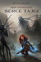 Okładka - Serce Tajgi. Zbiór opowiadań - Artur Sobczak