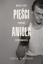 Okładka - Pięści anioła. Walka o złoto Zbigniewa Pietrzykowskiego - Leszek Błażyński