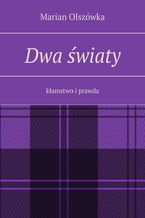 Okładka - Dwa światy. Kłamstwo i prawda - Marian Olszówka