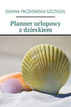 Okładka - Planner urlopowy z dzieckiem - Joanna Paczkowska-Szczygieł