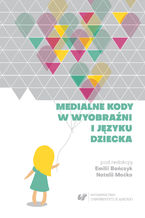 Okładka - Medialne kody w wyobraźni i języku dziecka - red. Emilia Bańczyk (Kałuzińska), red. Natalia Moćko
