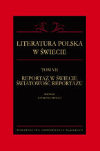 Okładka - Literatura polska w świecie. T. 7: Reportaż w świecie światowość reportażu - red. Katarzyna Frukacz