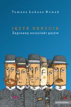 Okładka - Język ukrycia. Zapisany socjolekt gejów - Tomasz Łukasz Nowak