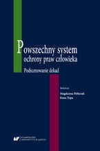 Okładka - Powszechny system ochrony praw człowieka. Podsumowanie dekad - red. Magdalena Półtorak, red. Ilona Topa