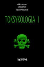 Okładka - Toksykologia. TOM 1. Podstawy toksykologii ogólnej i toksykologia narządowa - Kamil Jurowski, Wojciech Piekoszewski