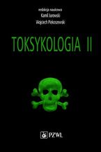Okładka - Toksykologia. TOM 2. Toksykologia szczegółowa i stosowana - Kamil Jurowski, Wojciech Piekoszewski