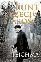 Okładka - Bunt przeciw starości - Józef Tejchma