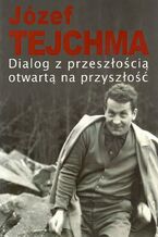 Okładka - Dialog z przeszłością otwartą na przyszłość - Józef Tejchma