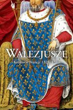 Okładka - Walezjusze Królowie Francji 1328-1589 - Robert J. Knecht