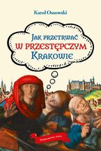 Okładka - Jak przetrwać w przestępczym Krakowie - Karol Ossowski