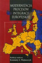 Okładka - Modernizacja procesów integracji europejskiej - Konstanty Adam Wojtaszczyk
