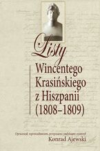Okładka - Listy Wincentego Krasińskiego z Hiszpanii (1808-1809) - Konrad Ajewski