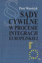 Okładka - Sądy cywilne w procesie integracji europejskiej - Piotr Wawrzyk