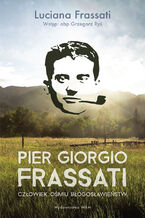 Okładka - Pier Giorgio Frassati. Człowiek ośmiu Błogosławieństw - Luciana Frassati