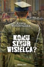 Okładka - Komu sznur wisielca? - Aneta Wybieralska