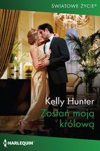 Okładka - Zostań moją królową - Kelly Hunter