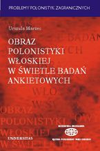 Okładka - Obraz polonistyki włoskiej w świetle badań ankietowych - Urszula Marzec