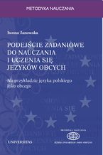 Okładka - Podejście zadaniowe do nauczania i uczenia się języków obcych. Na przykładzie języka polskiego jako obcego - Iwona Janowska