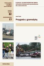 Okładka - Przygoda z gramatyką. Fleksja i słowotwórstwo imion. Ćwiczenia funkcjonalno-gramatyczne dla cudzoziemców (B2, C1) - Józef Pyzik