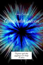 Okładka - Akcelerator sukcesu - Łukasz Sobczak