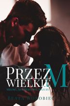 Okładka - Przez wielkie M - Beata Worobiec