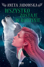 Okładka - Wszystko zostaje w rodzinie. Heksalogia Dory Wilk. Tom 4 - Aneta Jadowska
