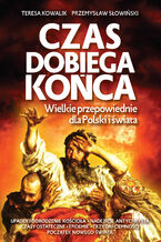 Okładka - Czas dobiega końca. Wielkie przepowiednie dla Polski i świata - Przemysław Słowiński, Teresa Kowalik