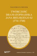 Okładka - Twórczość dramatopisarska Jana Bielskiego SJ (1714-1768) - Małgorzata Mieszek
