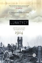 Okładka - ler Lunatycy. Jak Europa poszła na wojnę w roku 1914 - Christopher Clark