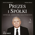 Okładka - Prezes i Spółki Imperium Jarosława Kaczyńskiego - Agata Kondzińska, Iwona Szpala