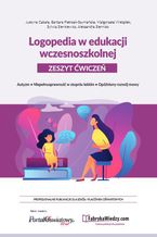 Okładka - Logopedia w edukacji wczesnoszkolnej. Zeszyt ćwiczeń. Autyzm, niepełnosprawność w stopniu lekkim, opóźniony rozwój mowy - Justyna Cabała, Barbara Pietrzak-Szymańska, Małgorzata Wielądek, Sylwia Sienkiewicz, Aleksandra Sienniak